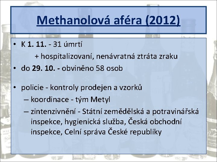 Methanolová aféra (2012) • K 1. 11. - 31 úmrtí + hospitalizovaní, nenávratná ztráta