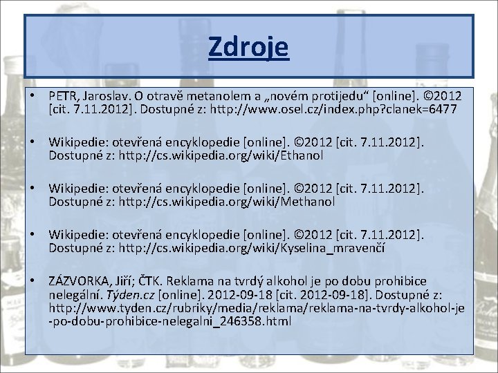 Zdroje • PETR, Jaroslav. O otravě metanolem a „novém protijedu“ [online]. © 2012 [cit.