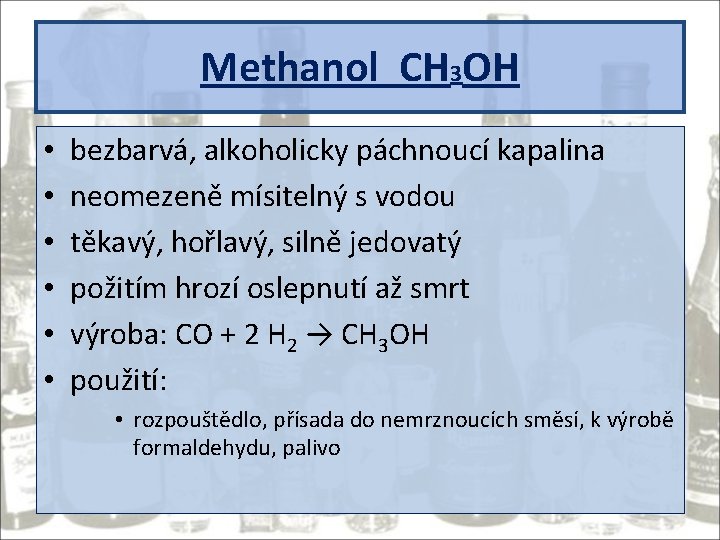 Methanol CH 3 OH • • • bezbarvá, alkoholicky páchnoucí kapalina neomezeně mísitelný s