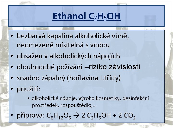 Ethanol C 2 H 5 OH • bezbarvá kapalina alkoholické vůně, neomezeně mísitelná s