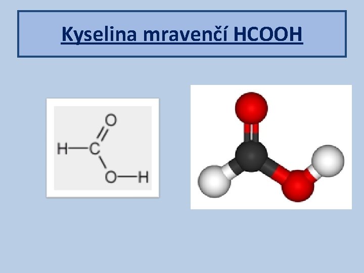 Kyselina mravenčí HCOOH 