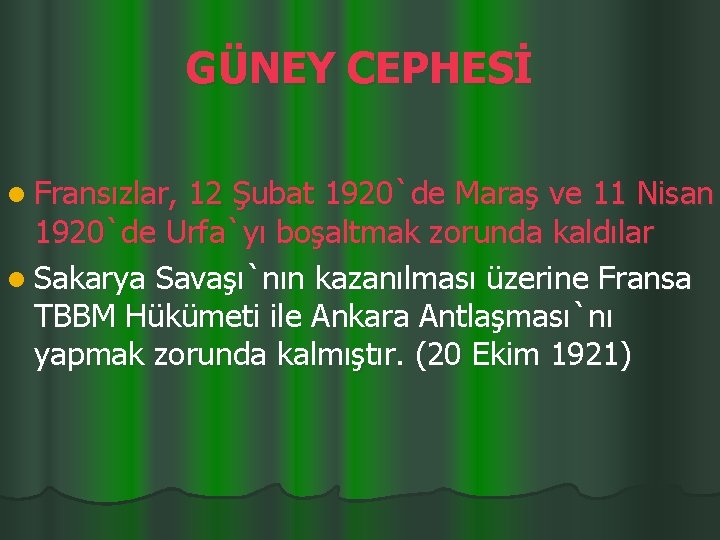 GÜNEY CEPHESİ l Fransızlar, 12 Şubat 1920`de Maraş ve 11 Nisan 1920`de Urfa`yı boşaltmak