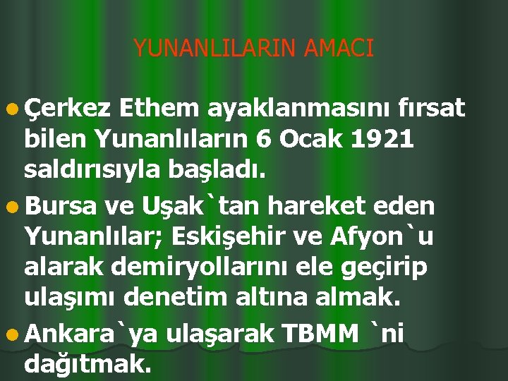 YUNANLILARIN AMACI l Çerkez Ethem ayaklanmasını fırsat bilen Yunanlıların 6 Ocak 1921 saldırısıyla başladı.