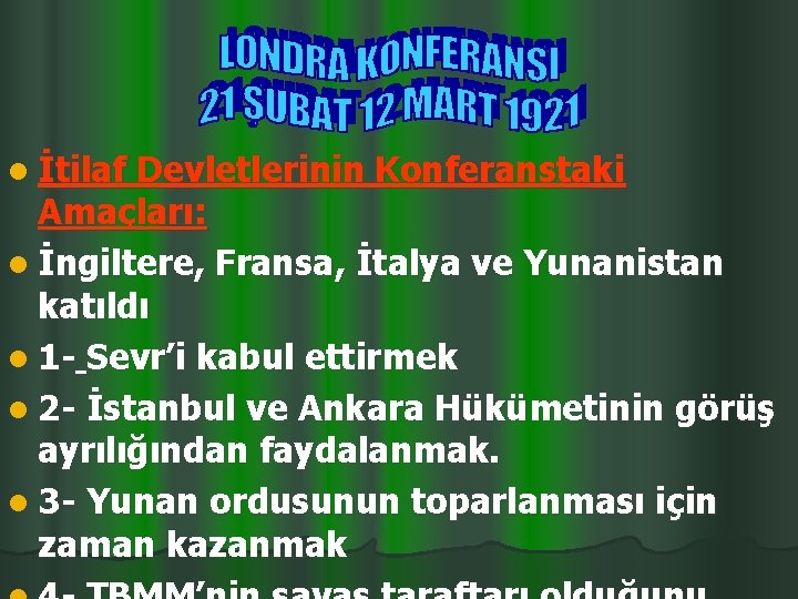 l İtilaf Devletlerinin Konferanstaki Amaçları: l İngiltere, Fransa, İtalya ve Yunanistan katıldı l 1