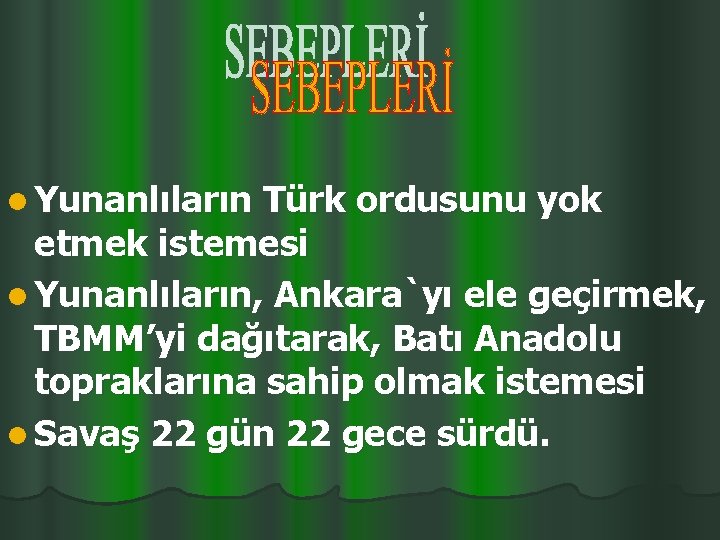 l Yunanlıların Türk ordusunu yok etmek istemesi l Yunanlıların, Ankara`yı ele geçirmek, TBMM’yi dağıtarak,