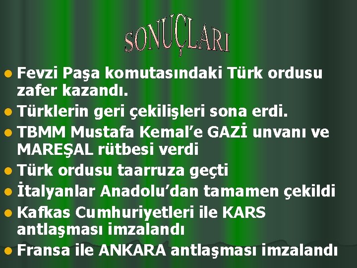 l Fevzi Paşa komutasındaki Türk ordusu zafer kazandı. l Türklerin geri çekilişleri sona erdi.