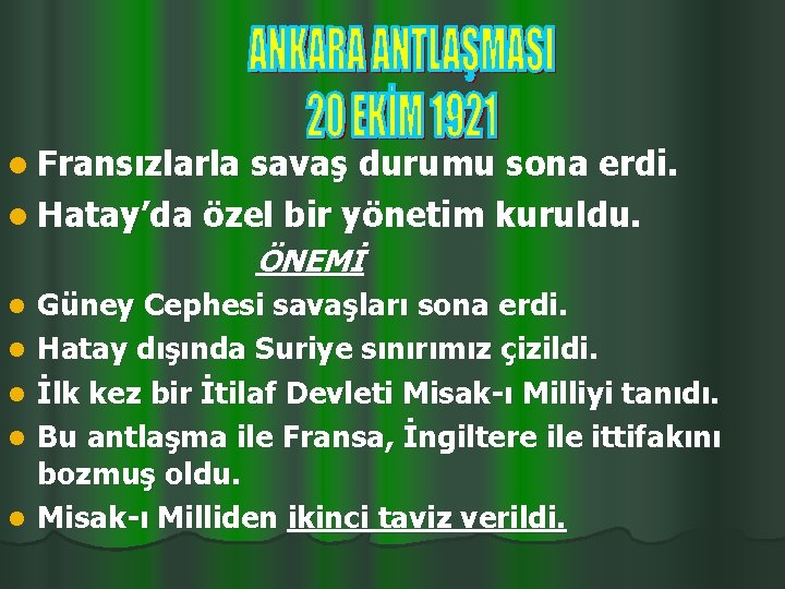 l Fransızlarla savaş durumu sona erdi. l Hatay’da özel bir yönetim kuruldu. ÖNEMİ l