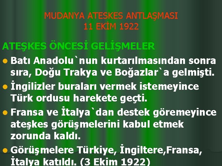 MUDANYA ATESKES ANTLAŞMASI 11 EKİM 1922 ATEŞKES ÖNCESİ GELİŞMELER l Batı Anadolu`nun kurtarılmasından sonra