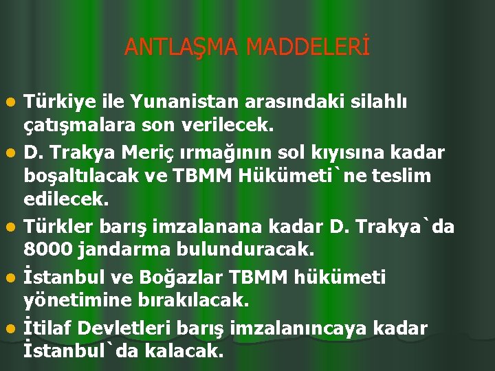 ANTLAŞMA MADDELERİ l l l Türkiye ile Yunanistan arasındaki silahlı çatışmalara son verilecek. D.