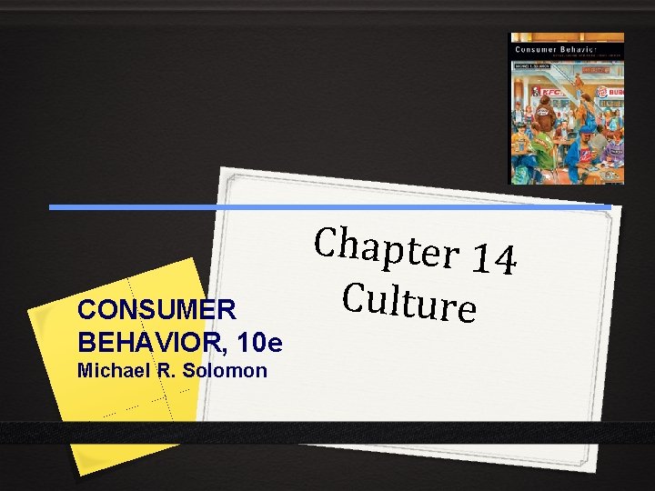 CONSUMER BEHAVIOR, 10 e Michael R. Solomon Chapter 14 Culture 