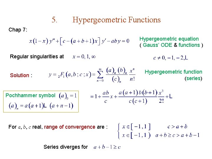 5. Hypergeometric Functions Chap 7: Hypergeometric equation ( Gauss’ ODE & functions ) Regular