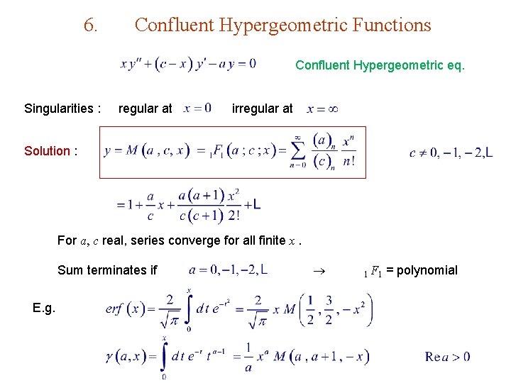 6. Confluent Hypergeometric Functions Confluent Hypergeometric eq. Singularities : regular at irregular at Solution