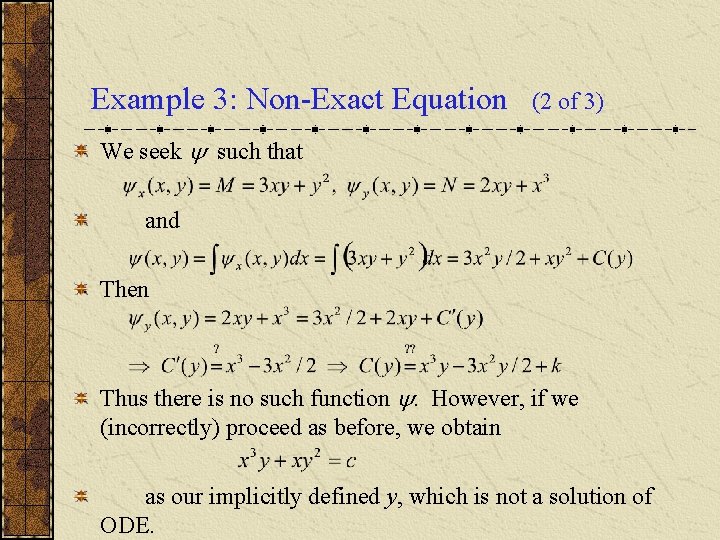 Example 3: Non-Exact Equation (2 of 3) We seek such that and Then Thus Example 3: Non-Exact Equation (2 of 3) We seek such that and Then Thus