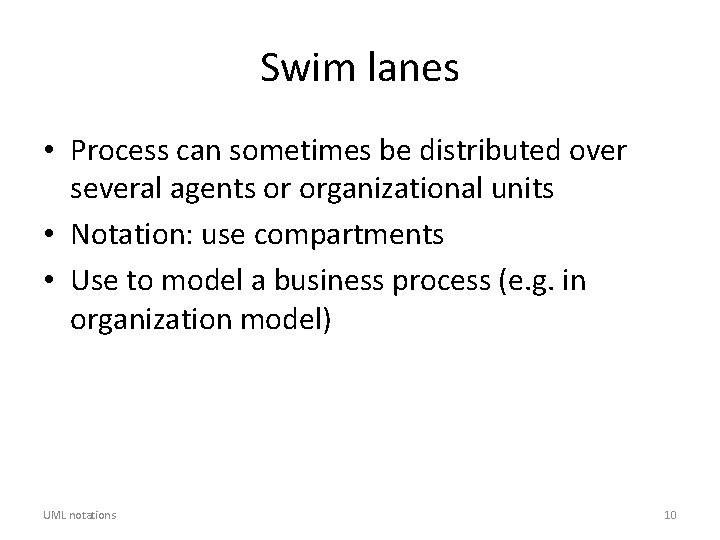 Swim lanes • Process can sometimes be distributed over several agents or organizational units