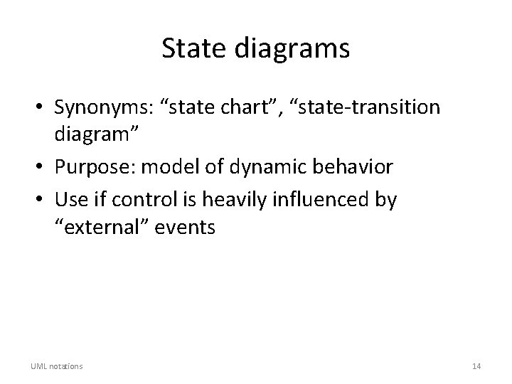 State diagrams • Synonyms: “state chart”, “state-transition diagram” • Purpose: model of dynamic behavior