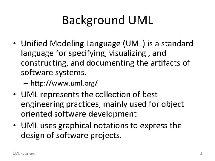 Background UML • Unified Modeling Language (UML) is a standard language for specifying, visualizing