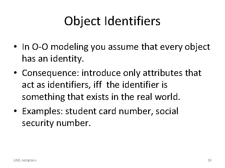 Object Identifiers • In O-O modeling you assume that every object has an identity.