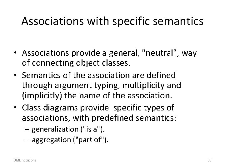 Associations with specific semantics • Associations provide a general, "neutral", way of connecting object