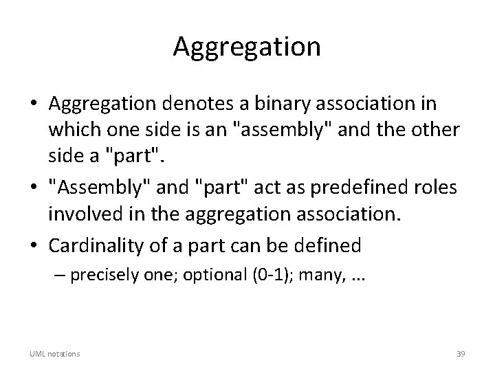 Aggregation • Aggregation denotes a binary association in which one side is an "assembly"