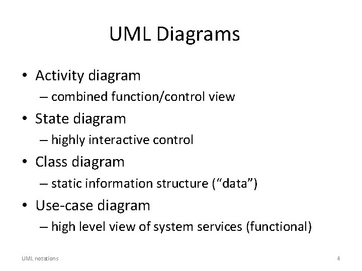 UML Diagrams • Activity diagram – combined function/control view • State diagram – highly