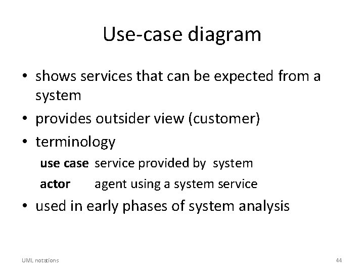 Use-case diagram • shows services that can be expected from a system • provides