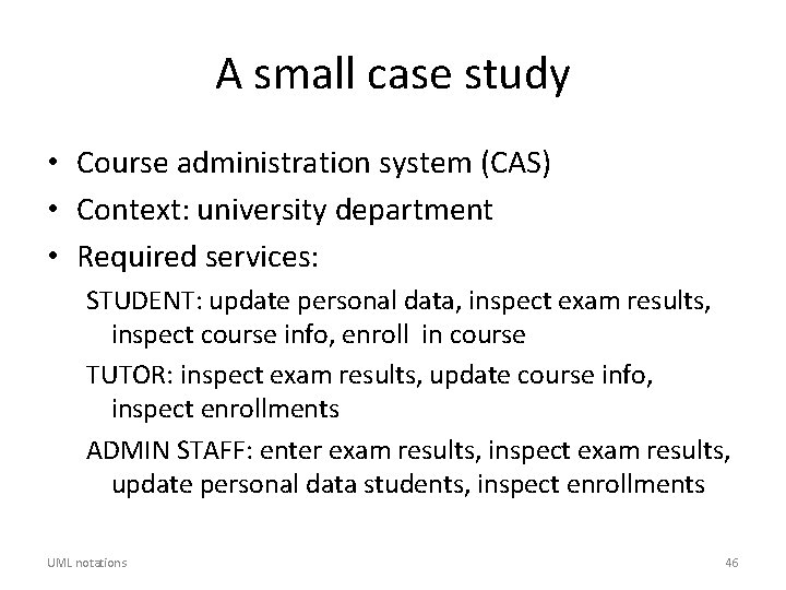 A small case study • Course administration system (CAS) • Context: university department •