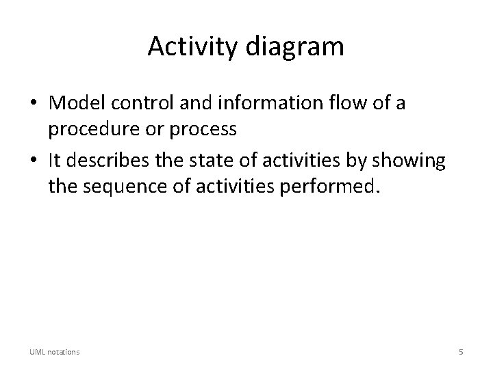 Activity diagram • Model control and information flow of a procedure or process •