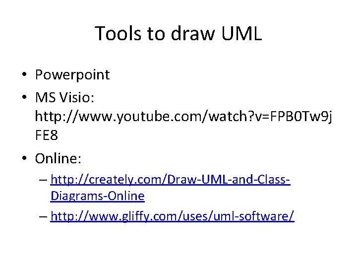 Tools to draw UML • Powerpoint • MS Visio: http: //www. youtube. com/watch? v=FPB