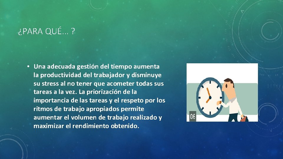 ¿PARA QUÉ. . . ? • Una adecuada gestión del tiempo aumenta la productividad