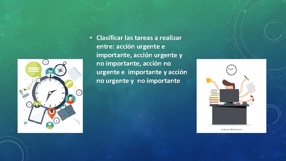  • Clasificar las tareas a realizar entre: acción urgente e importante, acción urgente