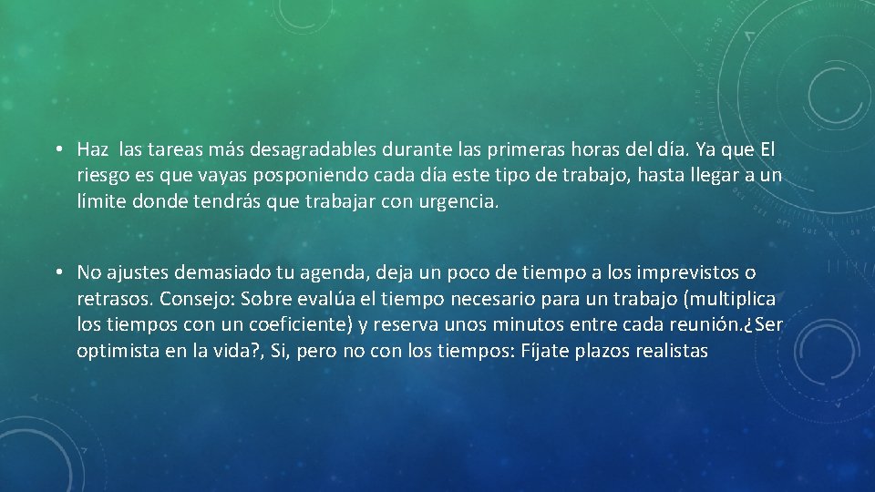  • Haz las tareas más desagradables durante las primeras horas del día. Ya