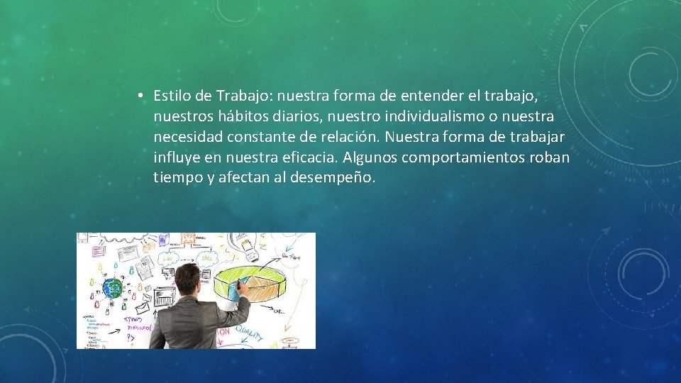  • Estilo de Trabajo: nuestra forma de entender el trabajo, nuestros hábitos diarios,