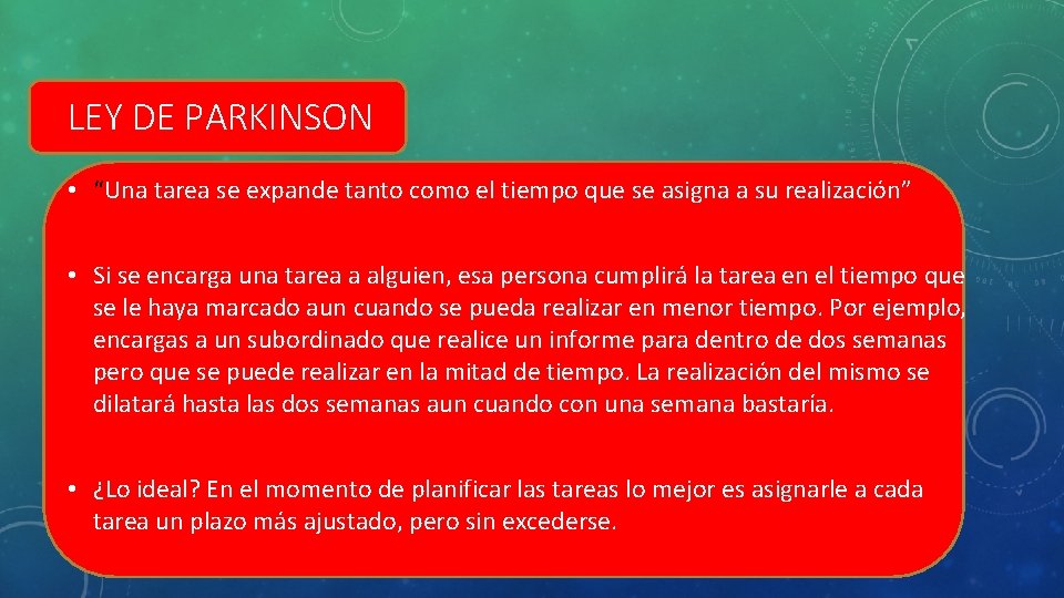 LEY DE PARKINSON • “Una tarea se expande tanto como el tiempo que se