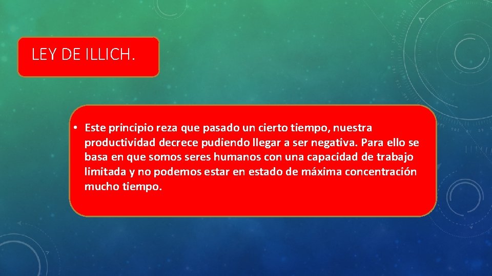 LEY DE ILLICH. • Este principio reza que pasado un cierto tiempo, nuestra productividad