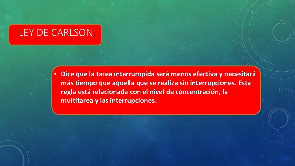 LEY DE CARLSON. • Dice que la tarea interrumpida será menos efectiva y necesitará