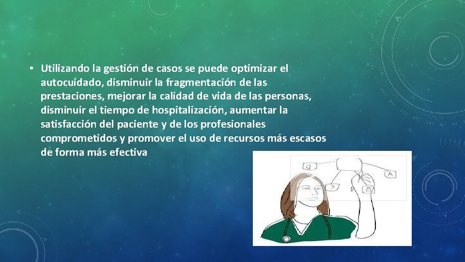  • Utilizando la gestión de casos se puede optimizar el autocuidado, disminuir la