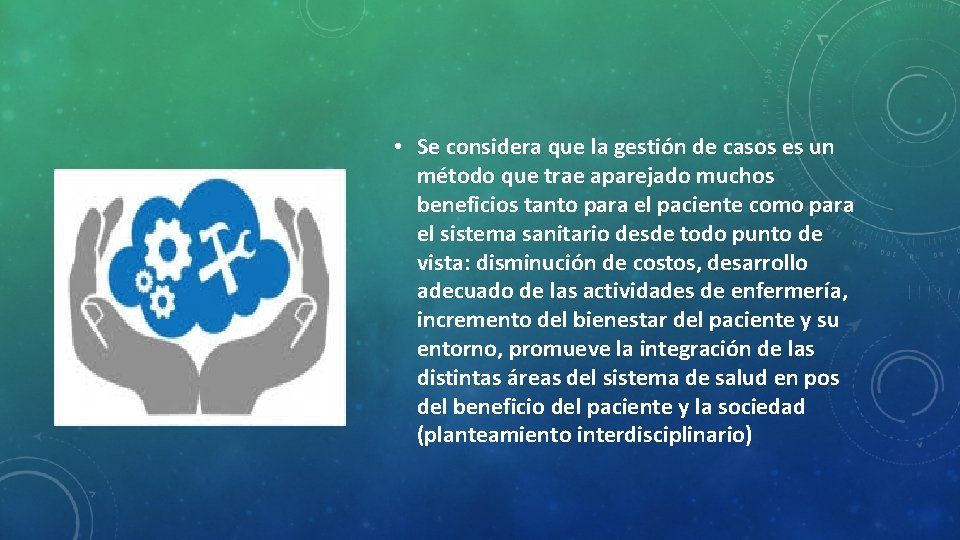  • Se considera que la gestión de casos es un método que trae