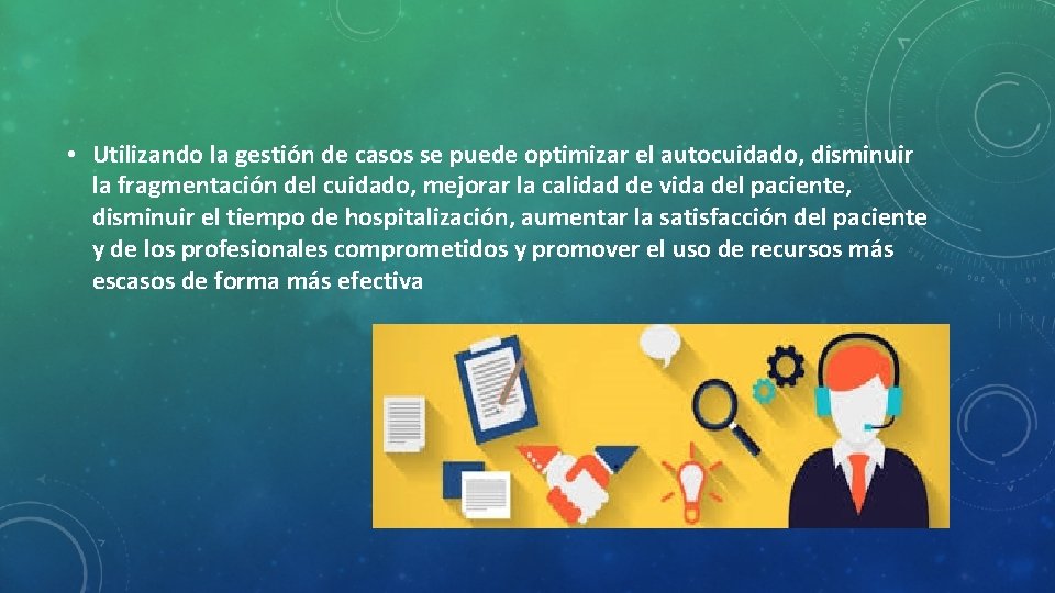  • Utilizando la gestión de casos se puede optimizar el autocuidado, disminuir la