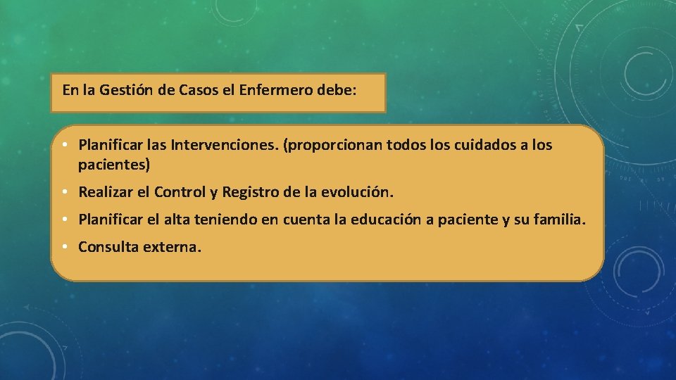 En la Gestión de Casos el Enfermero debe: • Planificar las Intervenciones. (proporcionan todos