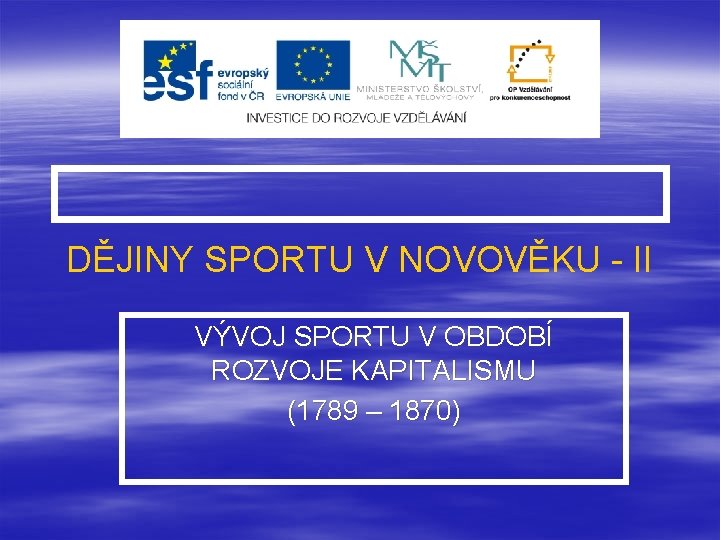 DĚJINY SPORTU V NOVOVĚKU - II VÝVOJ SPORTU V OBDOBÍ ROZVOJE KAPITALISMU (1789 –