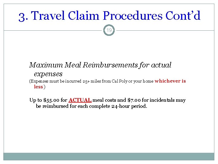 3. Travel Claim Procedures Cont’d 19 Maximum Meal Reimbursements for actual expenses (Expenses must