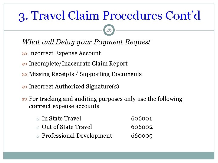 3. Travel Claim Procedures Cont’d 26 What will Delay your Payment Request Incorrect Expense