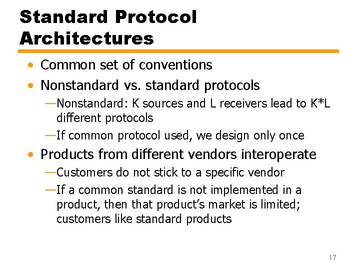 Standard Protocol Architectures • Common set of conventions • Nonstandard vs. standard protocols —Nonstandard: