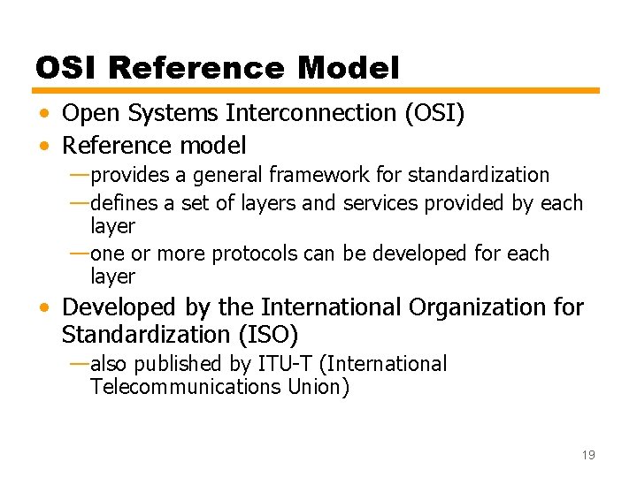 OSI Reference Model • Open Systems Interconnection (OSI) • Reference model —provides a general