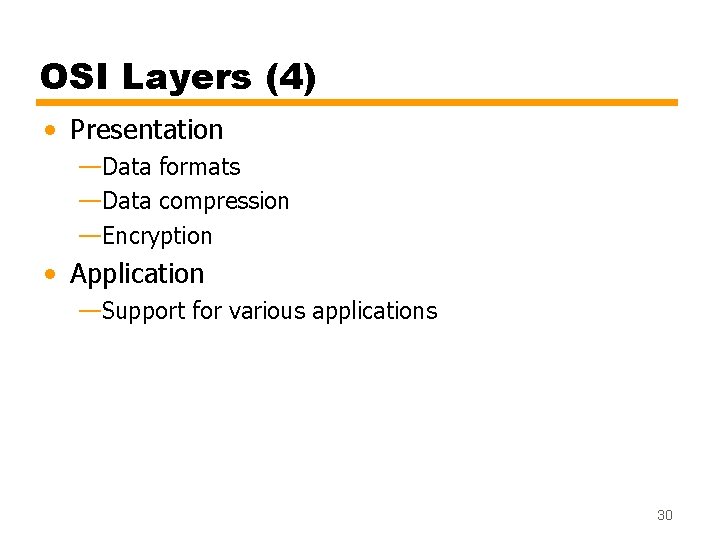 OSI Layers (4) • Presentation —Data formats —Data compression —Encryption • Application —Support for