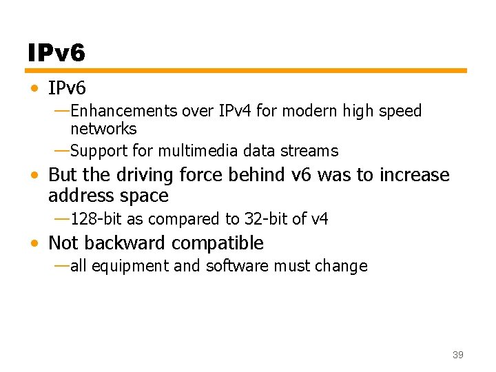 IPv 6 • IPv 6 —Enhancements over IPv 4 for modern high speed networks