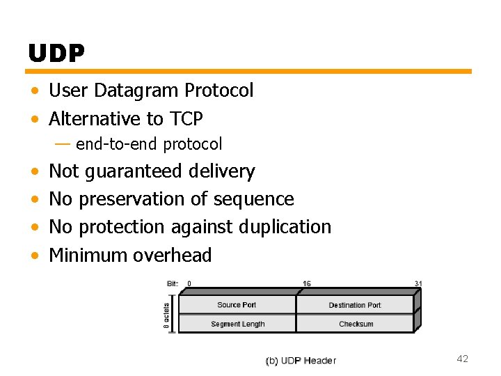 UDP • User Datagram Protocol • Alternative to TCP — end-to-end protocol • •