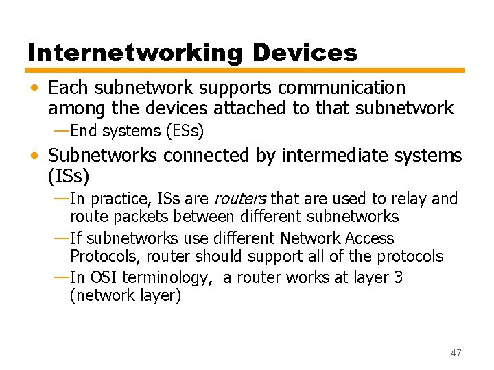 Internetworking Devices • Each subnetwork supports communication among the devices attached to that subnetwork
