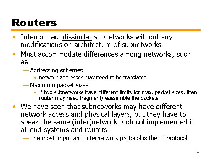 Routers • Interconnect dissimilar subnetworks without any modifications on architecture of subnetworks • Must