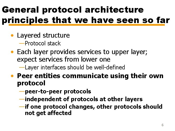 General protocol architecture principles that we have seen so far • Layered structure —Protocol